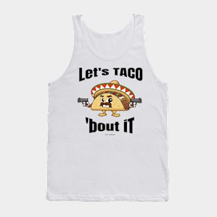 Taco Bout It - Lets Talk Bout It for Taco Lovers Tank Top